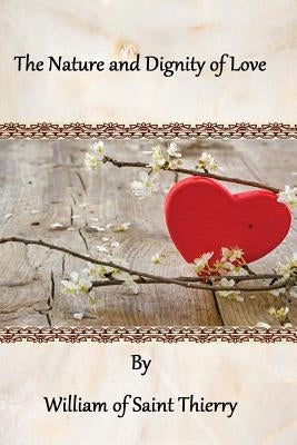 The Nature and Dignity of Love by Hermenegild Tosf, Brother