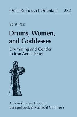 Drums, Women, and Goddesses: Drumming and Gender in Iron Age II Israel by Paz, Sarit