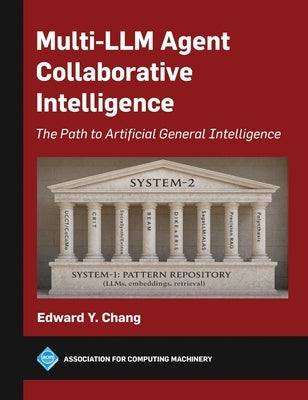 Multi-LLM Agent Collaborative Intelligence: The Path to Artificial General Intelligence by Chang, Edward Y.