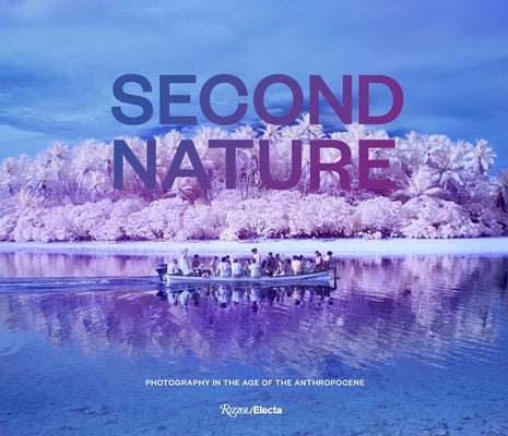 Second Nature: Photography in the Age of the Anthropocene by May, Jessica