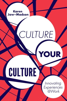 Culture Your Culture: Innovating Experiences @Work by Jaw-Madson, Karen