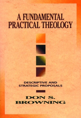 Fundamental Practical Theology by Browning, Don