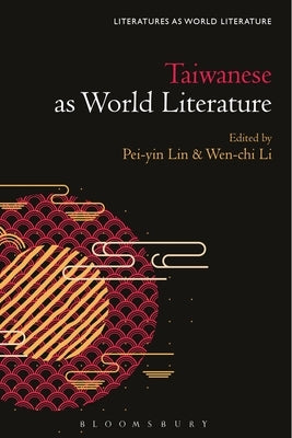 Taiwanese Literature as World Literature by Lin, Pei-Yin