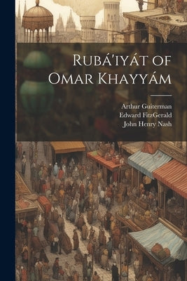 Rubá'iyát of Omar Khayyám by Khayyam, Omar