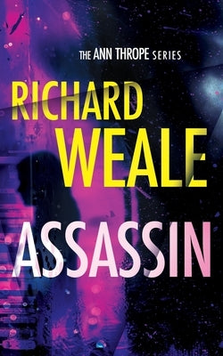 Assassin: Ann Thrope Series Book 1 by Weale, Richard
