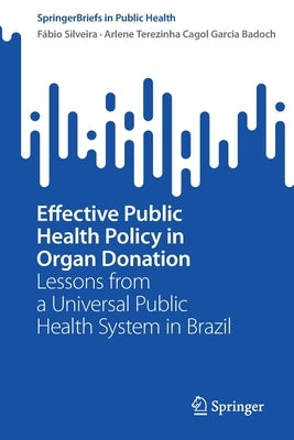 Effective Public Health Policy in Organ Donation: Lessons from a Universal Public Health System in Brazil by Silveira, Fábio