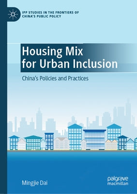 Housing Mix for Urban Inclusion: China's Policies and Practices by Dai, Mingjie