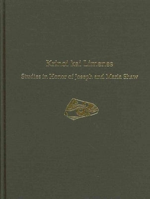 Krinoi Kai Limenes: Studies in Honor of Joseph and Maria Shaw by Betancourt, Philip P.