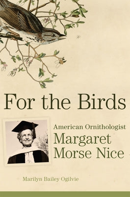 For the Birds: American Ornithologist Margaret Morse Nice by Ogilvie, Marilyn Bailey