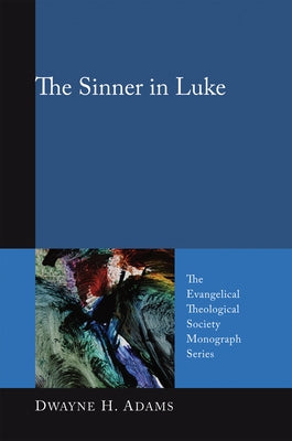 The Sinner in Luke by Adams, Dwayne H.