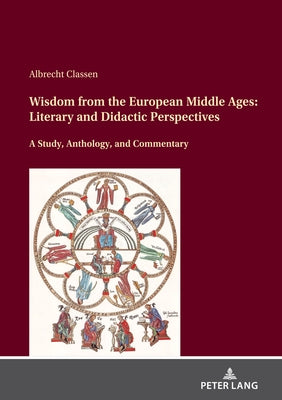 Wisdom from the European Middle Ages: Literary and Didactic Perspectives by Classen, Albrecht