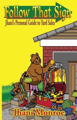 Follow That Sign: Jhani's Personal Guide to Yard Sales by Monroe, Jhani