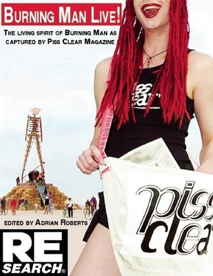 Burning Man Live: 13 Years of Piss Clear, Black Rock City's Alternative Newspaper by Roberts, Adrian