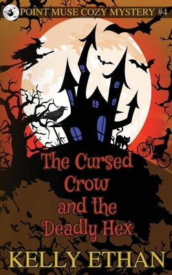 The Cursed Crow and the Deadly Hex by Ethan, Kelly