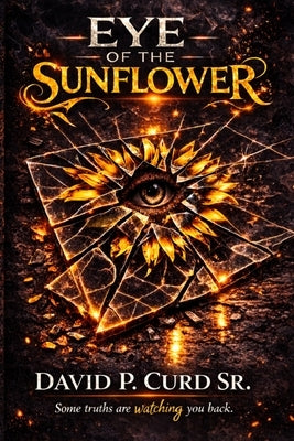 Eye of the Sunflower by Curd, David Patrick, Sr.