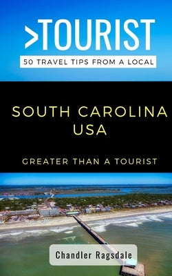 Greater Than a Tourist-South Carolina USA: 50 Travel Tips from a Local by Tourist, Greater Than a.