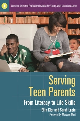 Serving Teen Parents: From Literacy to Life Skills by Klor, Ellin