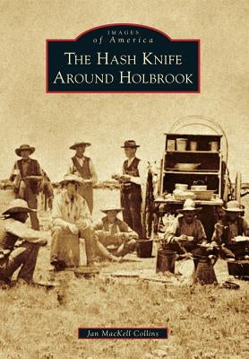 The Hash Knife Around Holbrook by Collins, Jan Mackell