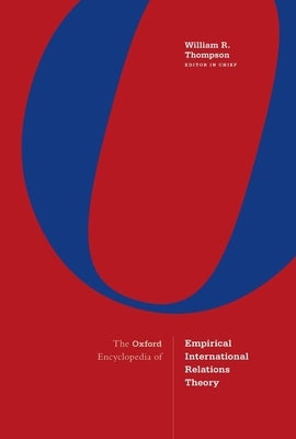 The Oxford Encyclopedia of Empirical International Relations Theory: 4-Volume Set by Thompson, William R.
