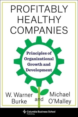Profitably Healthy Companies: Principles of Organizational Growth and Development by O'Malley, Michael