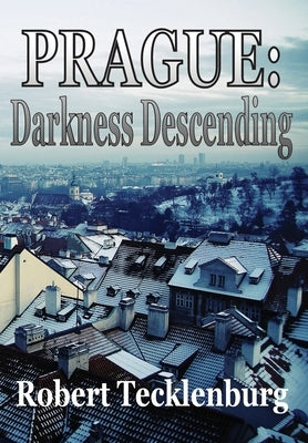 Prague: Darkness Descending by Tecklenburg, Robert