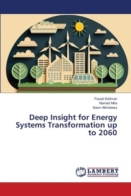 Deep Insight for Energy Systems Transformation up to 2060 by Soliman, Fouad