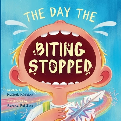 The Day The Biting Stopped: A No Biting Book for Kids by Robbins, Rachel