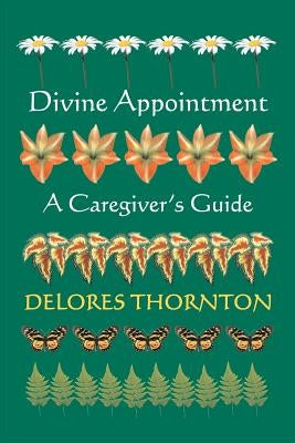 Divine Appointment: A Caregiver's Guide by Thornton, Delores
