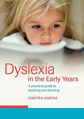 Dyslexia in the Early Years: A Practical Guide to Teaching and Learning by Hartas, Dimitra