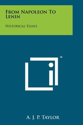 From Napoleon To Lenin: Historical Essays by Taylor, A. J. P.