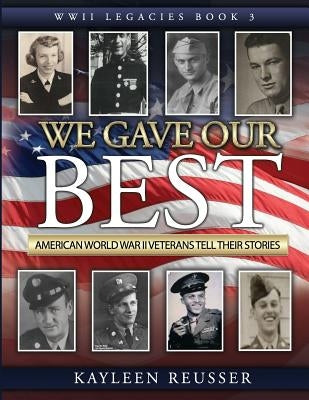 We Gave Our Best: American World War II Veterans Tell Their Stories by Reusser, Kayleen