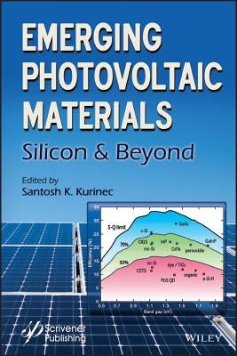 Emerging Photovoltaic Materials: Silicon and Beyond by Kurinec, Santosh K.