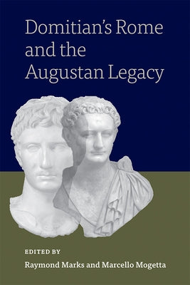 Domitian's Rome and the Augustan Legacy by Marks, Raymond