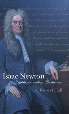 Isaac Newton: Eighteenth-Century Perspectives by Hall, A. Rupert