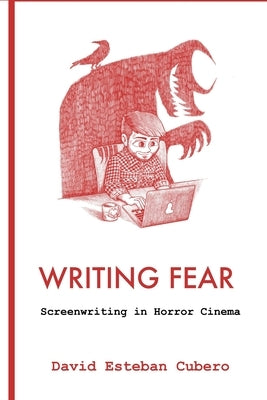 Writing Fear: Screenwriting in Horror Cinema by Esteban Cubero, David