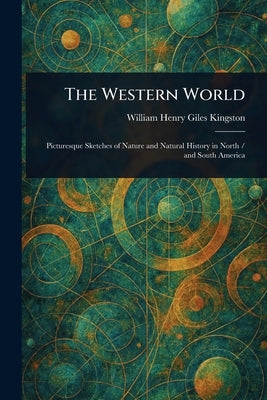 The Western World by Kingston, William Henry Giles