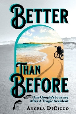 Better Than Before: One Couple's Journey After a Tragic Accident by Dicicco, Angela