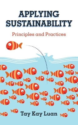 Applying Sustainability: Principles and Practices by Luan, Tay Kay