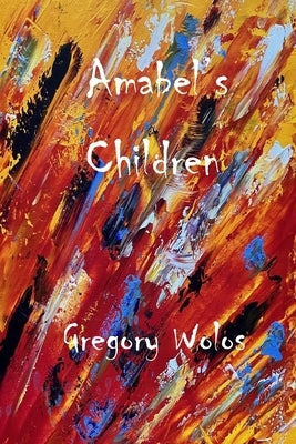 Amabel's Children by Wolos, Gregory