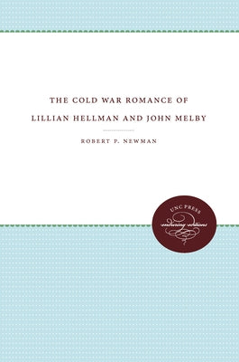 The Cold War Romance of Lillian Hellman and John Melby by Newman, Robert P.