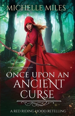 Once Upon an Ancient Curse: A Red Riding Hood Retelling by Miles, Michelle