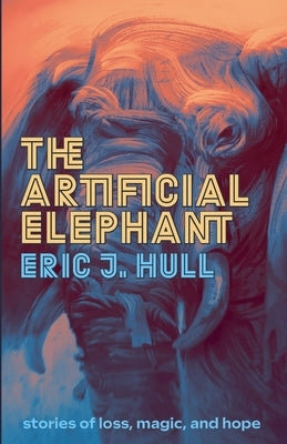 The Artificial Elephant by Hull, Eric J.