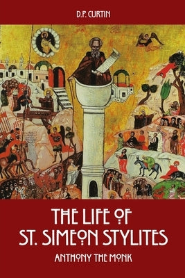 The Life of St. Simeon Stylites by Anthony the Monk