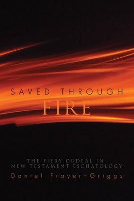 Saved Through Fire by Frayer-Griggs, Daniel
