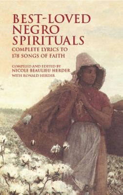 Best-Loved Negro Spirituals: Complete Lyrics to 178 Songs of Faith by Herder, Nicole Beaulieu