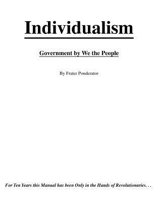 Individualism: Government By We The People by Ponderator, Frater
