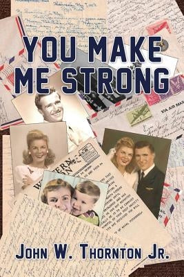 You Make Me Strong by Thornton Jr, John W.