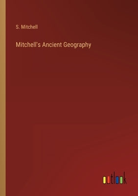 Mitchell's Ancient Geography by Mitchell, S.