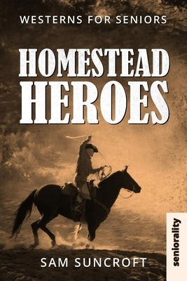Homestead Heroes: Large Print easy to read Western for Seniors with Dementia, Alzheimer's or memory issues by Suncroft, Sam