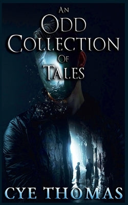 An Odd Collection of Tales by Thomas, Cye